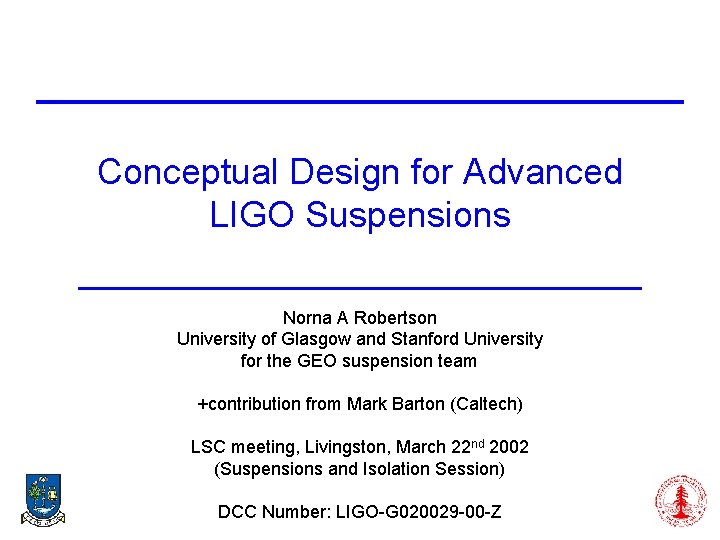 Conceptual Design for Advanced LIGO Suspensions Norna A Robertson University of Glasgow and Stanford