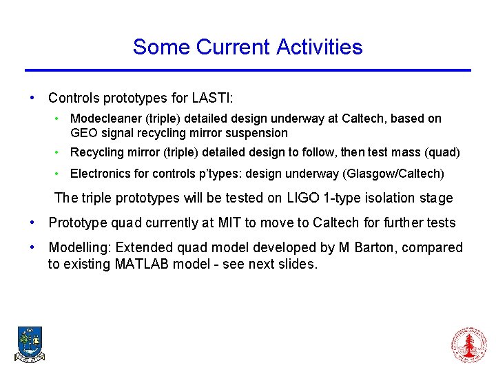 Some Current Activities • Controls prototypes for LASTI: • Modecleaner (triple) detailed design underway