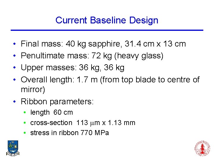 Current Baseline Design • • Final mass: 40 kg sapphire, 31. 4 cm x