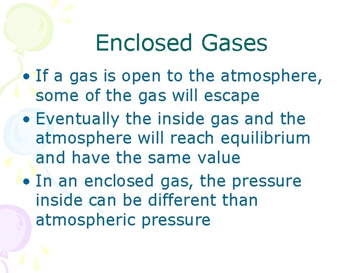 Enclosed Gases • If a gas is open to the atmosphere, some of the