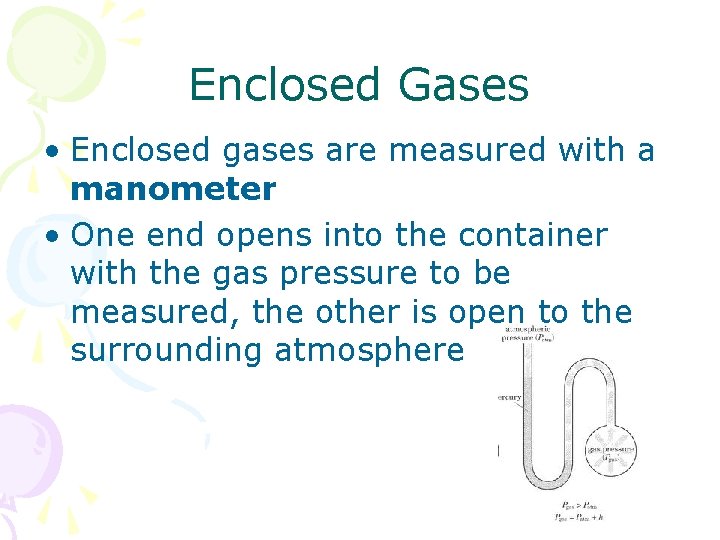 Enclosed Gases • Enclosed gases are measured with a manometer • One end opens