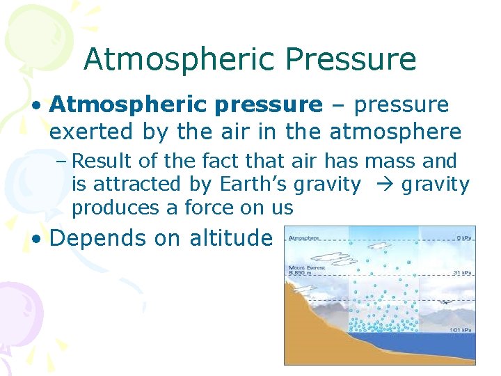 Atmospheric Pressure • Atmospheric pressure – pressure exerted by the air in the atmosphere