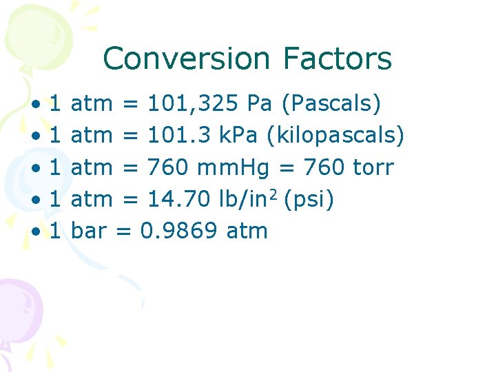 Conversion Factors • 1 • 1 • 1 atm = 101, 325 Pa (Pascals)