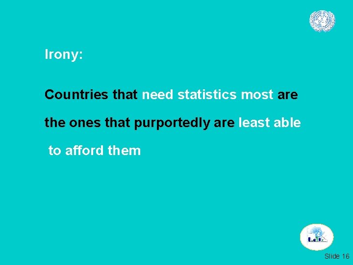 Irony: Countries that need statistics most are the ones that purportedly are least able