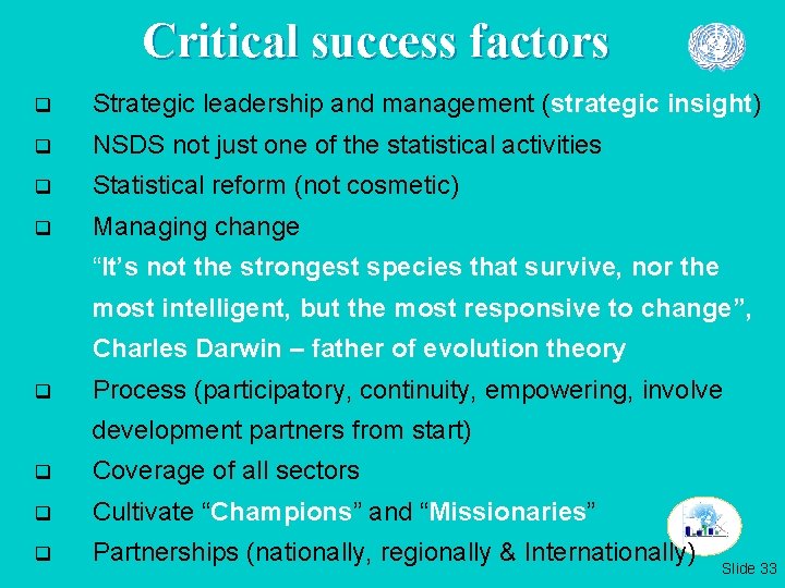 Critical success factors q Strategic leadership and management (strategic insight) q NSDS not just