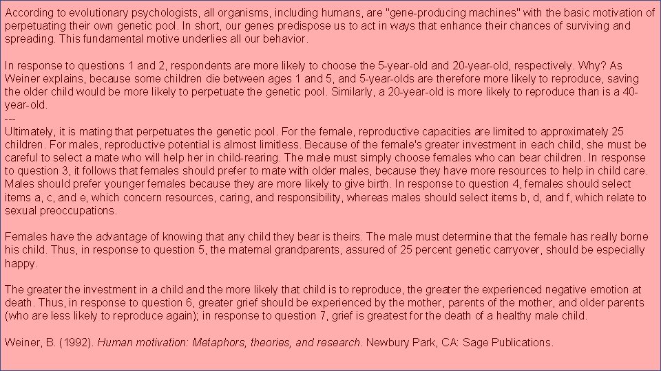 According to evolutionary psychologists, all organisms, including humans, are "gene producing machines" with the