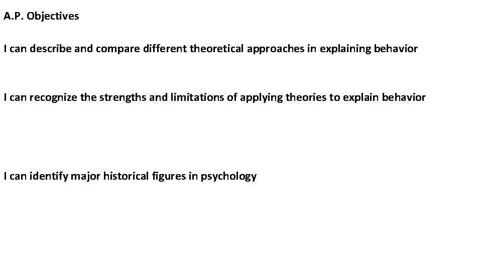 A. P. Objectives I can describe and compare different theoretical approaches in explaining behavior