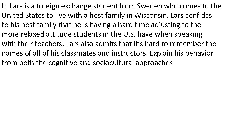 b. Lars is a foreign exchange student from Sweden who comes to the United