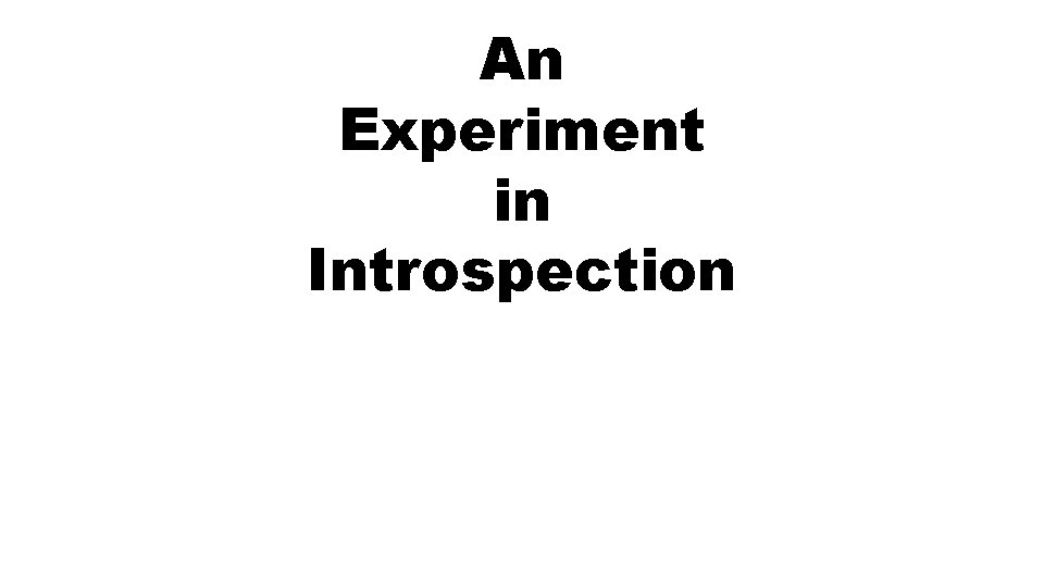 An Experiment in Introspection 
