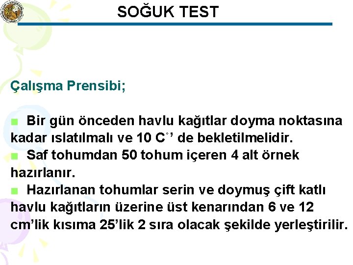 SOĞUK TEST Çalışma Prensibi; ■ Bir gün önceden havlu kağıtlar doyma noktasına kadar ıslatılmalı