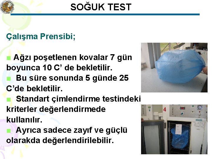 SOĞUK TEST Çalışma Prensibi; ■ Ağzı poşetlenen kovalar 7 gün boyunca 10 C’ de