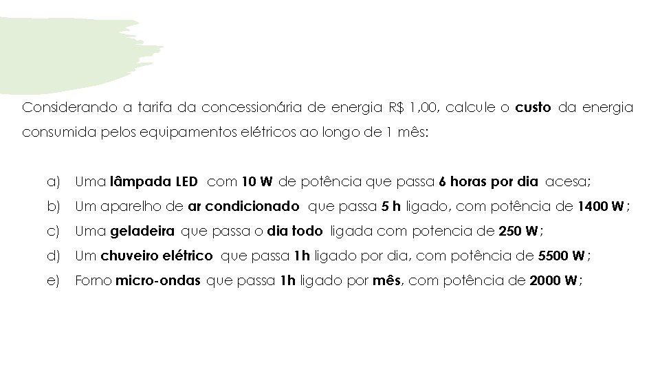 Considerando a tarifa da concessionária de energia R$ 1, 00, calcule o custo da