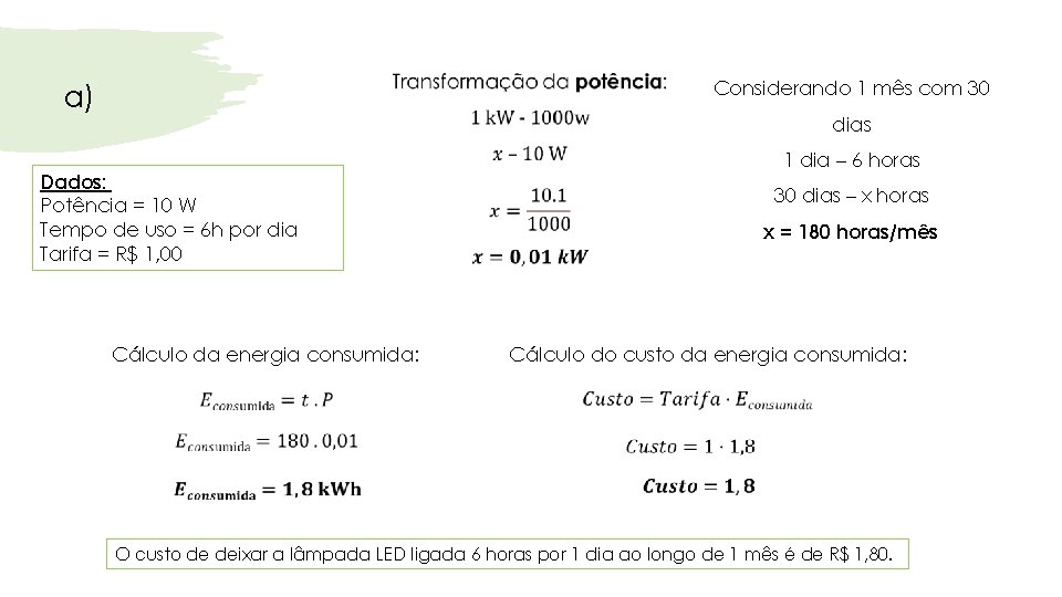 Considerando 1 mês com 30 a) dias Dados: Potência = 10 W Tempo de