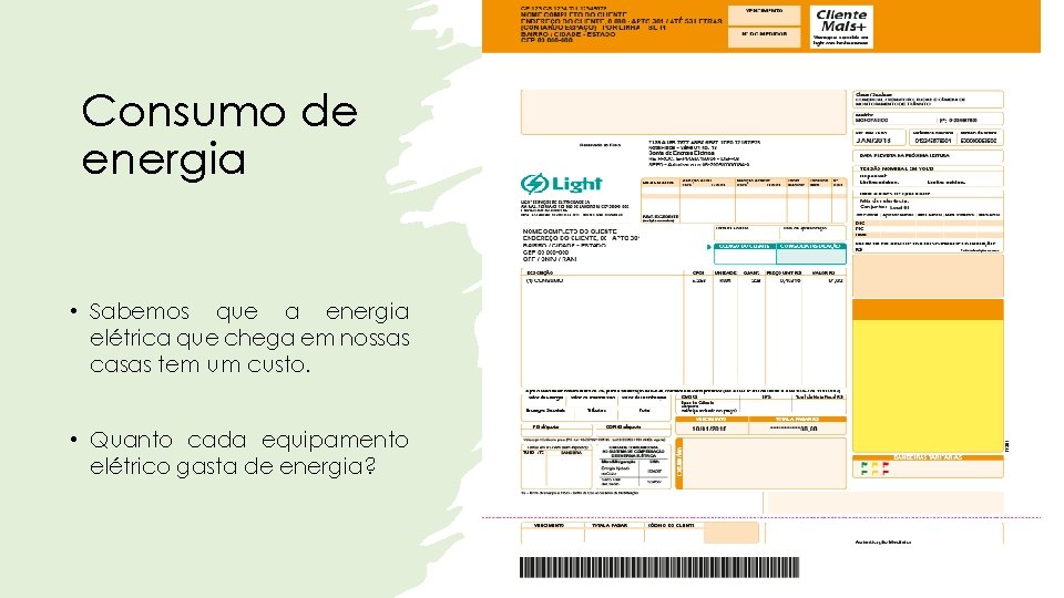 Consumo de energia • Sabemos que a energia elétrica que chega em nossas casas