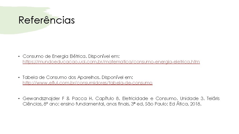 Referências • Consumo de Energia Elétrica. Disponível em: https: //mundoeducacao. uol. com. br/matematica/consumo-energia-eletrica. htm