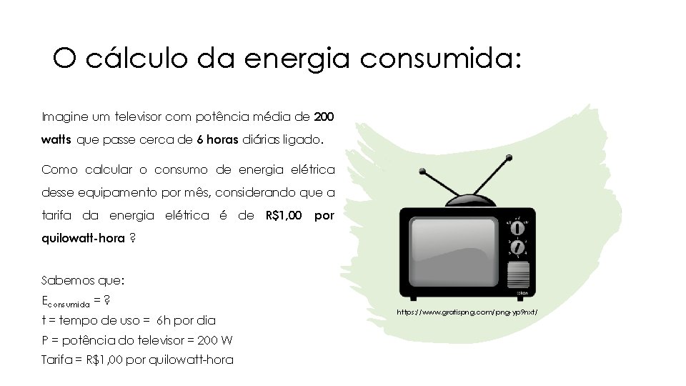 O cálculo da energia consumida: Imagine um televisor com potência média de 200 watts
