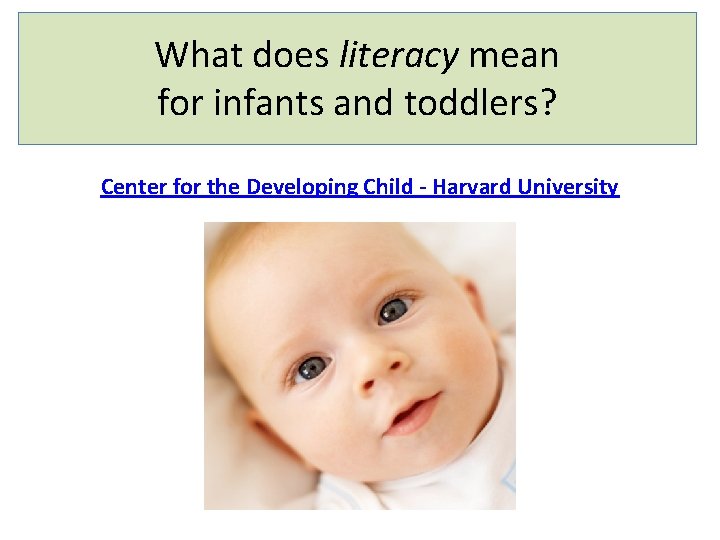 What does literacy mean for infants and toddlers? Center for the Developing Child -