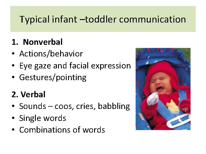 Typical infant –toddler communication 1. Nonverbal • Actions/behavior • Eye gaze and facial expression