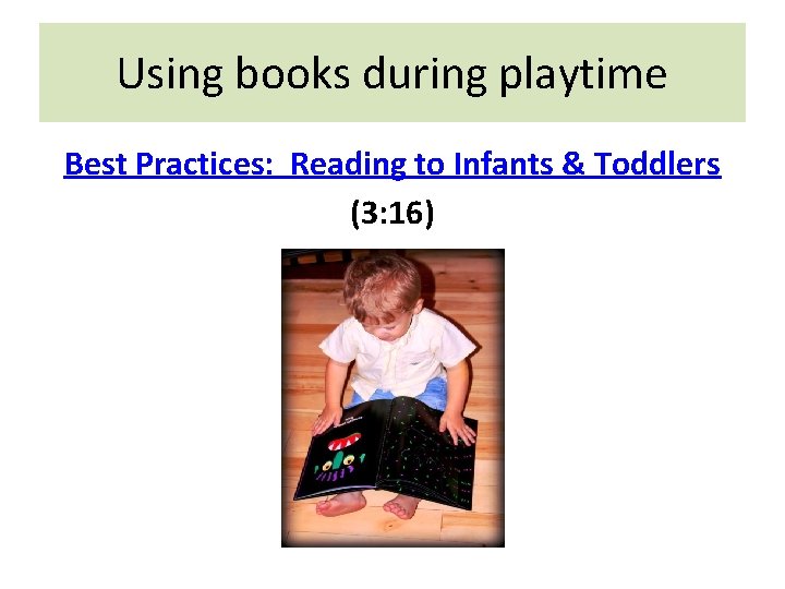 Using books during playtime Best Practices: Reading to Infants & Toddlers (3: 16) 