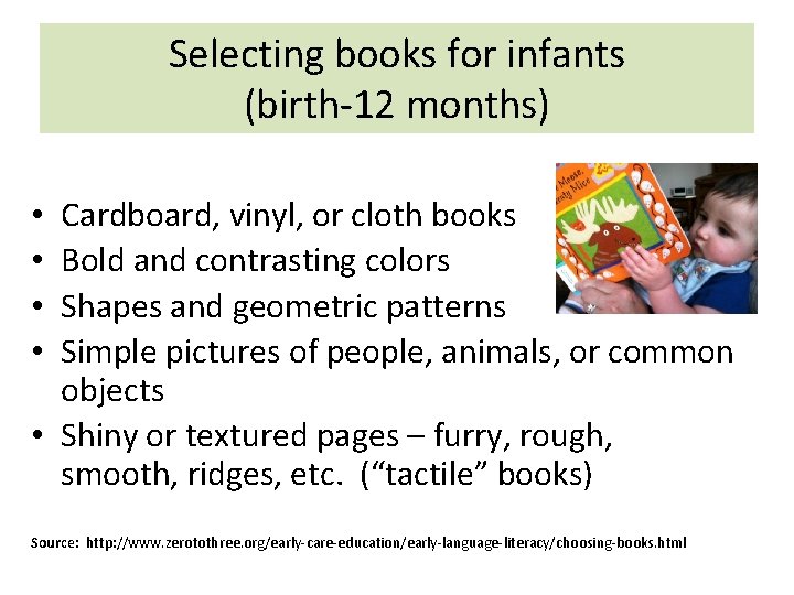 Selecting books for infants (birth-12 months) Cardboard, vinyl, or cloth books Bold and contrasting