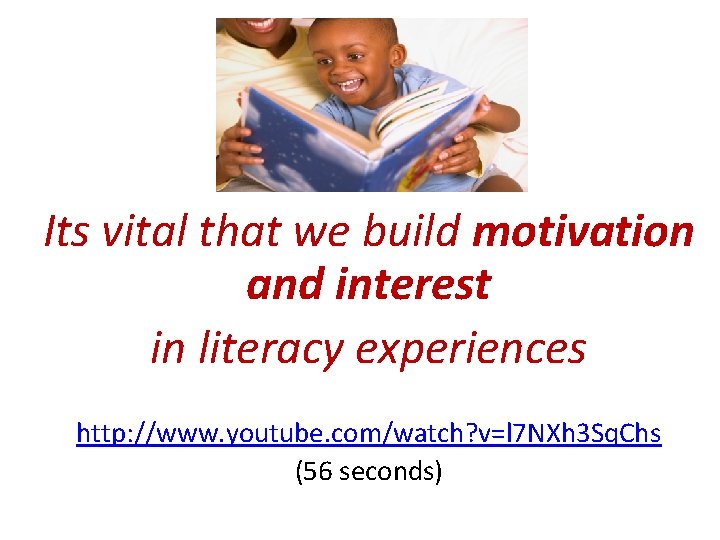 Its vital that we build motivation and interest in literacy experiences http: //www. youtube.