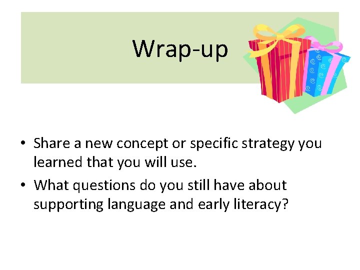 Wrap-up • Share a new concept or specific strategy you learned that you will