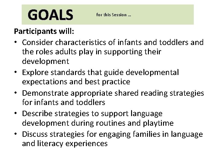 GOALS for this Session … Participants will: • Consider characteristics of infants and toddlers