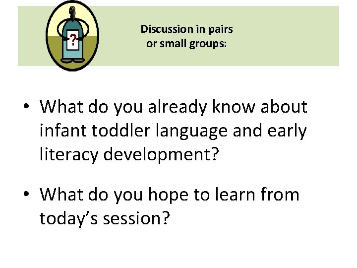 Discussion in pairs or small groups: • What do you already know about infant