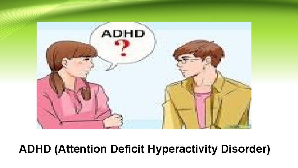 ADHD (Attention Deficit Hyperactivity Disorder) 