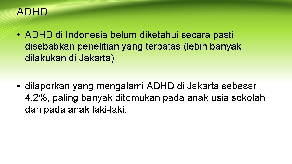 ADHD • ADHD di Indonesia belum diketahui secara pasti disebabkan penelitian yang terbatas (lebih