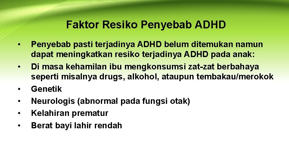 Faktor Resiko Penyebab ADHD • • • Penyebab pasti terjadinya ADHD belum ditemukan namun