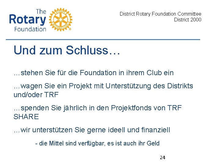 District Rotary Foundation Committee District 2000 Und zum Schluss… …stehen Sie für die Foundation