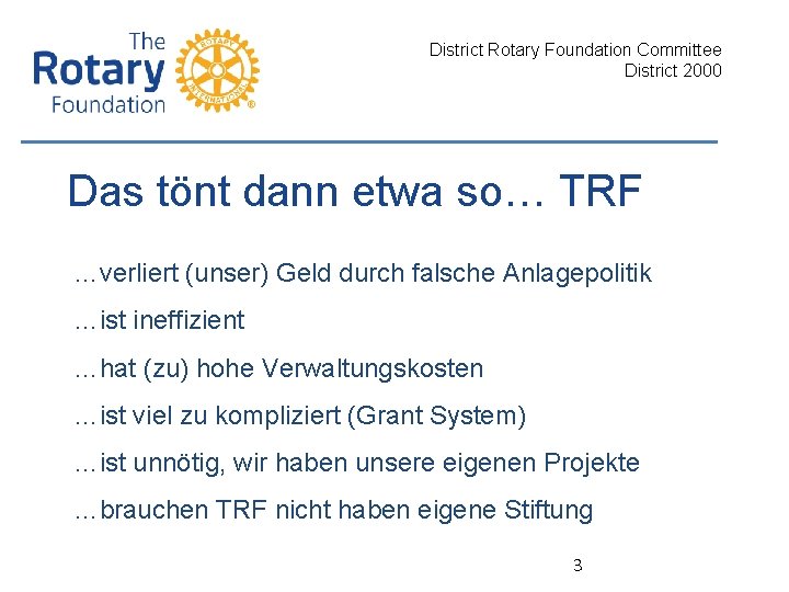 District Rotary Foundation Committee District 2000 Das tönt dann etwa so… TRF …verliert (unser)