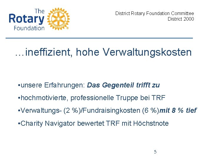 District Rotary Foundation Committee District 2000 …ineffizient, hohe Verwaltungskosten • unsere Erfahrungen: Das Gegenteil