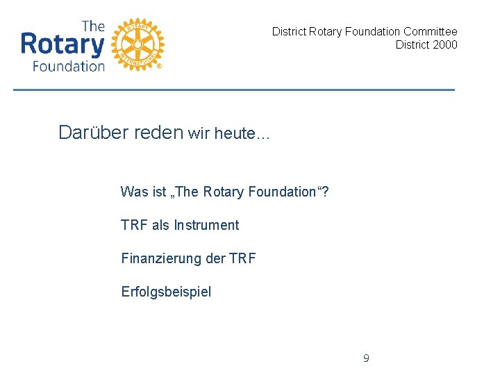 District Rotary Foundation Committee District 2000 Darüber reden wir heute… Was ist „The Rotary