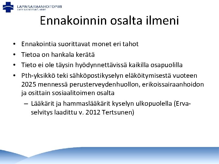 Ennakoinnin osalta ilmeni • • Ennakointia suorittavat monet eri tahot Tietoa on hankala kerätä