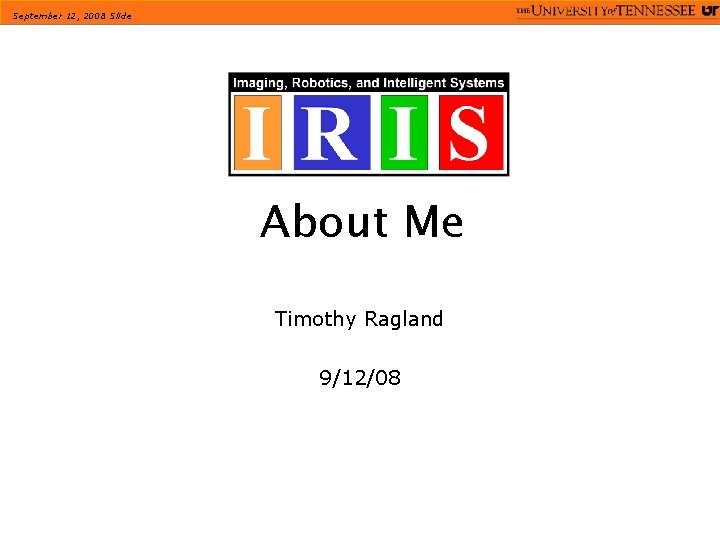 September 12, 2008 Slide About Me Timothy Ragland 9/12/08 