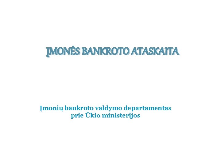 ĮMONĖS BANKROTO ATASKAITA Įmonių bankroto valdymo departamentas prie Ūkio ministerijos 