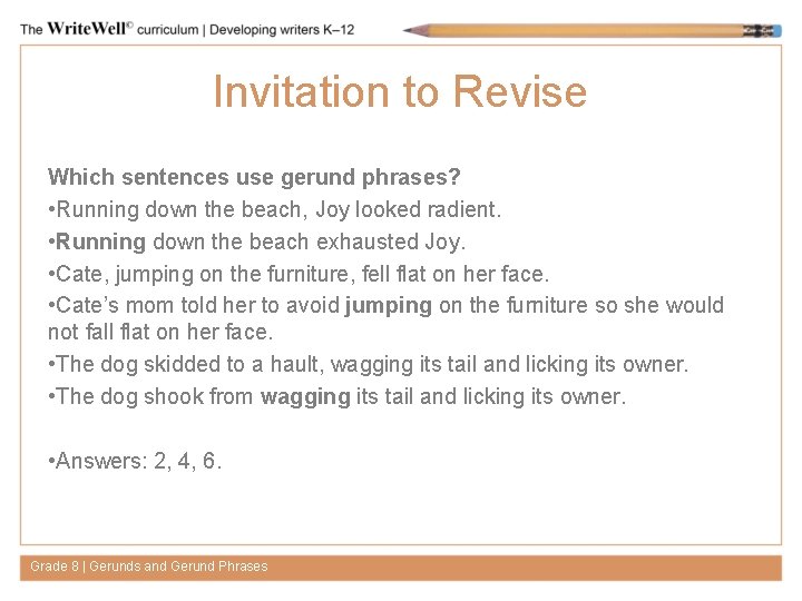 Invitation to Revise Which sentences use gerund phrases? • Running down the beach, Joy