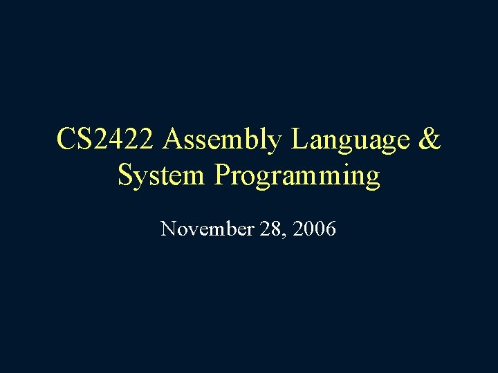 CS 2422 Assembly Language & System Programming November 28, 2006 