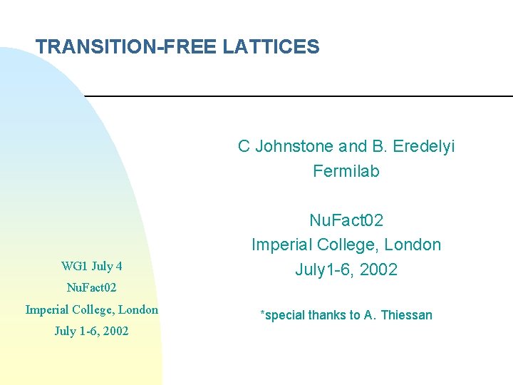 TRANSITION-FREE LATTICES C Johnstone and B. Eredelyi Fermilab WG 1 July 4 Nu. Fact