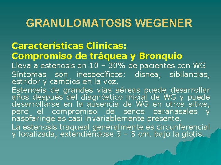 GRANULOMATOSIS WEGENER Características Clínicas: Compromiso de tráquea y Bronquio Lleva a estenosis en 10