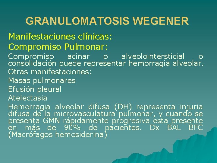 GRANULOMATOSIS WEGENER Manifestaciones clínicas: Compromiso Pulmonar: Compromiso acinar o alveolointersticial o consolidación puede representar
