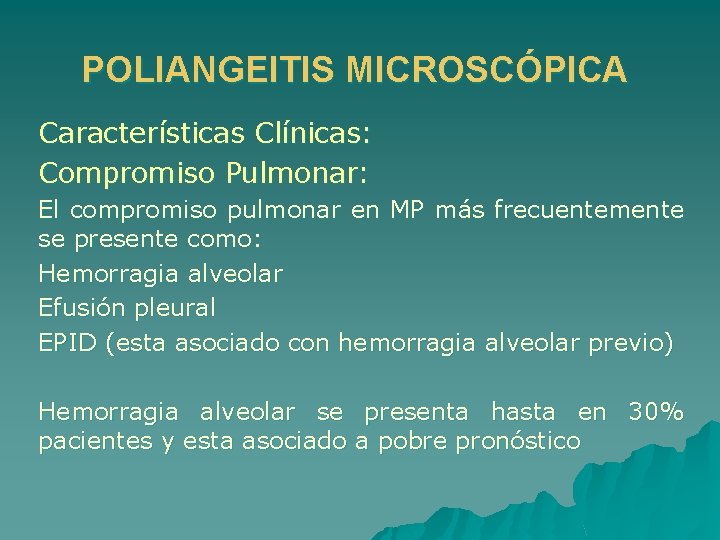 POLIANGEITIS MICROSCÓPICA Características Clínicas: Compromiso Pulmonar: El compromiso pulmonar en MP más frecuentemente se