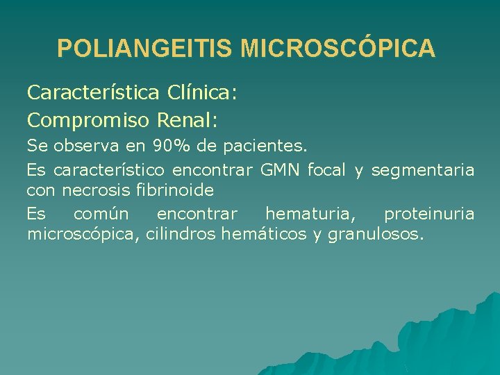 POLIANGEITIS MICROSCÓPICA Característica Clínica: Compromiso Renal: Se observa en 90% de pacientes. Es característico