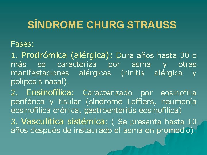 SÍNDROME CHURG STRAUSS Fases: 1. Prodrómica (alérgica): Dura años hasta 30 o más se