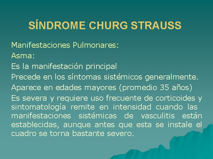 SÍNDROME CHURG STRAUSS Manifestaciones Pulmonares: Asma: Es la manifestación principal Precede en los síntomas