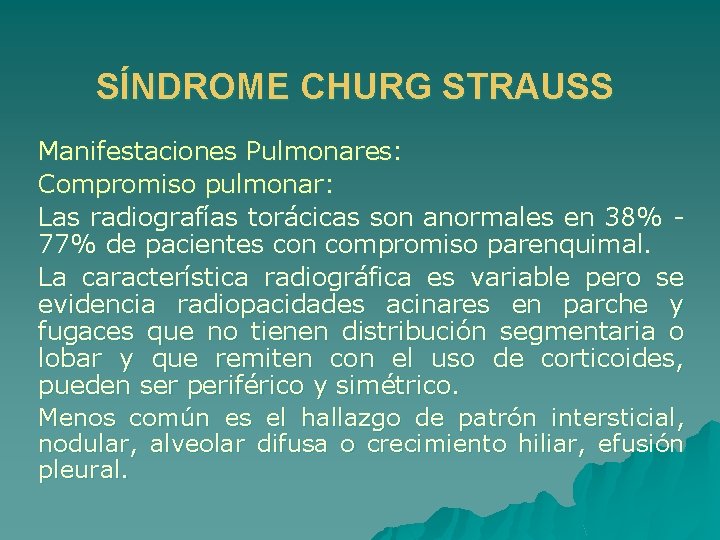 SÍNDROME CHURG STRAUSS Manifestaciones Pulmonares: Compromiso pulmonar: Las radiografías torácicas son anormales en 38%