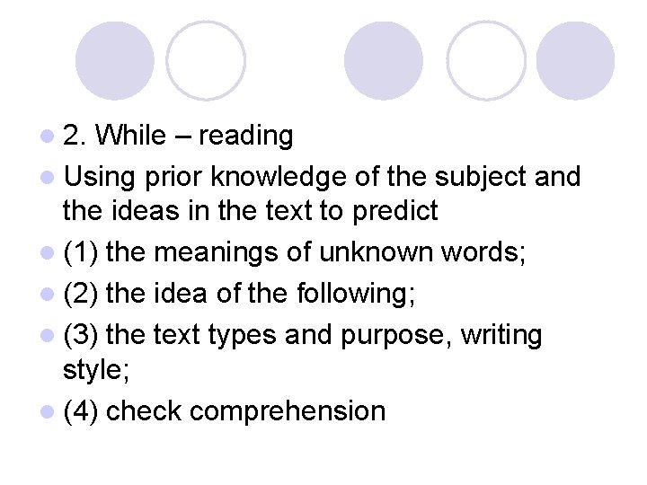 l 2. While – reading l Using prior knowledge of the subject and the