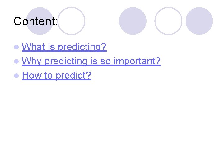 Content: l What is predicting? l Why predicting is so important? l How to